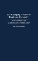 The Emerging Worldwide Electronic University Information Age Global Higher Education (Contributions in Military Studies) 0275947769 Book Cover