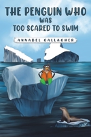 The Penguin Who Was Too Scared to Swim 1528912241 Book Cover