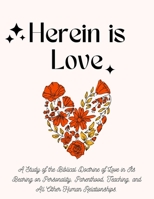 Herein is Love: A Study of the Biblical Doctrine of Love in Its Bearing on Personality, Parenthood, Teaching, and All Other Human Relationships. 1803624337 Book Cover