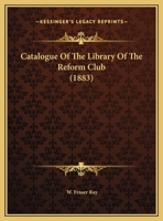 Catalogue Of The Library Of The Reform Club 1164598759 Book Cover