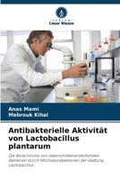 Antibakterielle Aktivität von Lactobacillus plantarum 6204437054 Book Cover