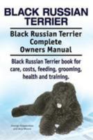 Black Russian Terrier. Black Russian Terrier Complete Owners Manual. Black Russian Terrier Book for Care, Costs, Feeding, Grooming, Health and Training. 1911142402 Book Cover