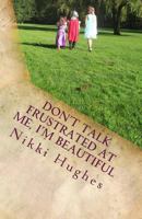 Don't Talk Frustrated at Me, I'm Beautiful 1494433591 Book Cover