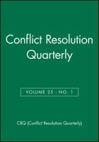 Conflict Resolution Quarterly, Volume 25, Number 1, Autumn 2007 0470228717 Book Cover