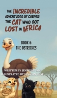 The Incredible Adventures of Casper the Cat Who Got Lost in Africa: Book 6: The Ostriches 1923356275 Book Cover