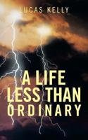 A Life Less Than Ordinary 1481785265 Book Cover