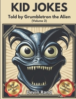 Kids Jokes Told by Grumbletron the Alien: Let a Grumpy Alien who Loves Human Jokes Make Your Kid Laugh with this Awesome LOL Gag Book For Young Boys & ... to 12 years old) (Cool Guys' Jokes for Kids) B0CPM6ZBVD Book Cover