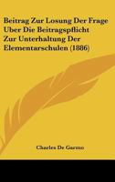 Beitrag Zur Losung Der Frage Uber Die Beitragspflicht Zur Unterhaltung Der Elementarschulen (1886) 1167457927 Book Cover