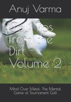 Golf Tips from the Dirt - Volume 2: Mind Over Metal: The Mental Game of Tournament Golf B0F89GJN1P Book Cover