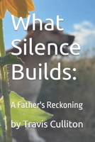 What Silence Builds: A Father's Reckoning B0G2HM5781 Book Cover