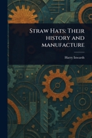 Straw Hats: Their History and Manufacture (Classic Reprint) 1023373823 Book Cover