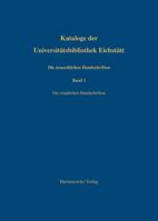 Kataloge Der Universitatsbibliothek Eichstatt / Die Neuzeitlichen Handschriften Der Universitatsbibliothek Eichstatt: Erster Band: Die Staatlichen Han 3447066776 Book Cover