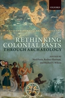 Rethinking Colonial Pasts Through Archaeology 0199696691 Book Cover