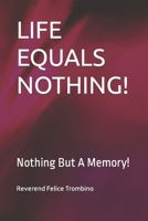 LIFE EQUALS NOTHING!: Nothing But A Memory! B09Q91BFGT Book Cover