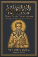 CATÉCHISME ORTHODOXE PROGRESSIF: Niveau IV — Le Combat intérieur L’héritage de la Philocalie pour la vie chrétienne (French Edition) B0H6KC818L Book Cover