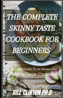 THE COMPLETE SKINNY TASTE COOKBOOK FOR BEGINNERS: Essential Guide To All Recipes For Skinny Taste Cookbook B08ZFNCVD5 Book Cover