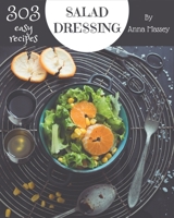 303 Easy Salad Dressing Recipes: Let's Get Started with The Best Easy Salad Dressing Cookbook! B08P8D75ZH Book Cover
