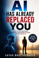 AI Has Already Replaced You: How to Stay Relevant, Valuable, and Irreplaceable in the Age of AI B0HB46B1MB Book Cover