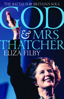 God and Mrs Thatcher: The Battle for Britain's Soul 1849547858 Book Cover