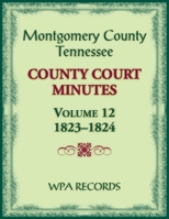 Montgomery County, Tennessee County Court Minutes, Volume 12, 1823-1824 0788490842 Book Cover