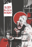 Bloody Bloody Monday: A Collection Of Short Stories B0DTYDKGSY Book Cover