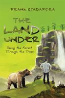 The Land Under: Seeing the Forest Through the Trees 154348493X Book Cover