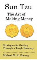 Sun Tzu The Art of Making Money: Strategies for Getting Through a Tough Economy 1480089001 Book Cover