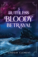 A Ruthless Bloody Betrayal (An Absolute Bloody Disaster) 1737359332 Book Cover