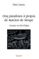 Cinq paradoxes à propos de Marcion de Sinope: Armateur et chef d'Eglise (French Edition) 2414499966 Book Cover