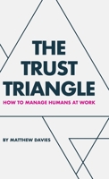 The Trust Triangle: How to Manage Humans at Work 1982281499 Book Cover