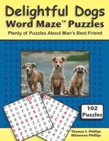 Delightful Dogs Word Maze Puzzles: Plenty of Puzzles About Man's Best Friend 1790360382 Book Cover