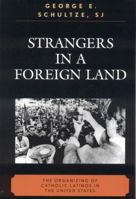 Strangers in a Foreign Land: The Organizing of Catholic Latinos in the U.S. 0739117467 Book Cover