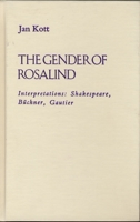 The Gender of Rosalind: Interpretations: Shakespeare, Buchner, and Gautier 0810110385 Book Cover