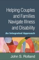 Helping Couples and Families Navigate Illness and Disability: An Integrated Approach 1462534953 Book Cover