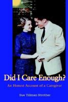 Did I Care Enough?: An Honest Account of a Caregiver 0595356184 Book Cover
