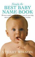 Simply the Best Baby Name Book: The Most Complete Guide to Choosing a Name for Your Baby 1447265971 Book Cover