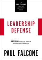 Leadership Defense: Mastering Progressive Discipline and Structuring Terminations 1400230055 Book Cover