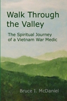 Walk Through the Valley: The Spiritual Journey of a Vietnam War Medic 1329909860 Book Cover