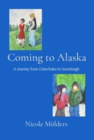 Coming to Alaska: A journey from Cheechako to Sourdough B0H5HT5WV9 Book Cover