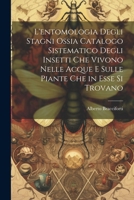 L'entomologia Degli Stagni Ossia Catalogo Sistematico Degli Insetti Che Vivono Nelle Acque E Sulle Piante Che in Esse Si Trovano (Italian Edition) 1022702548 Book Cover