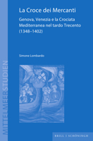 La Croce Dei Mercanti: Genova, Venezia E La Crociata Mediterranea Nel Tardo Trecento (1348-1402) 3506790854 Book Cover
