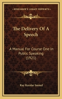 The Delivery of a Speech: A Manual for Course I in Public Speaking 1016971850 Book Cover