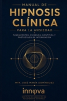 MANUAL HIPNOSIS CLÍNICA PARA LA ANSIEDAD: FUNDAMENTOS, EVIDENCIA, CIENTÍFICA Y PROTOCOLOS DE INTERVENCIÓN (Spanish Edition) B0HBJ6T4Q8 Book Cover