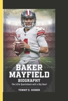 BAKER MAYFIELD BIOGRAPHY: The little quarterback with a big heart B0DZP873C7 Book Cover