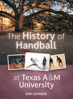 The History of Handball at Texas A&M University 1039149898 Book Cover