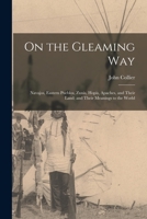 On the Gleaming Way: Navajos, Eastern Pueblos, Zunis, Hopis, Apaches and Their Land, and Their M 0804002320 Book Cover