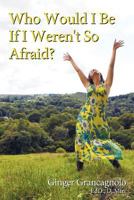 "Who Would I Be If I Weren't So Afraid?" 1452539103 Book Cover