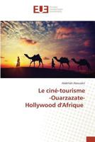 Le ciné-tourisme -Ouarzazate- Hollywood d'Afrique (Omn.Univ.Europ.) 3639482972 Book Cover