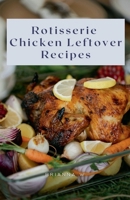 Rotisserie Chicken Leftover Recipes B0GVGL1VW7 Book Cover