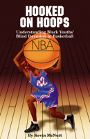 Hooked on Hoops: Understanding Black Youths' Blind Devotion to Basketball 0913543764 Book Cover
